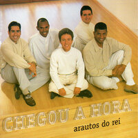 Chegou a Hora - Arautos do Rei