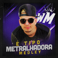 É Tipo Metralhadora - MC WM