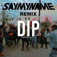 Dip - TisaKorean, Say My Name