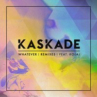 Whatever - Kaskade, ATTLAS, Kolaj