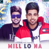 Mill Lo Na - Guri, Sukhe