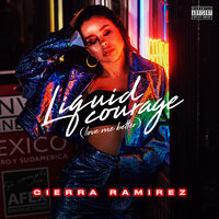 Liquid Courage (Love Me Better) - Cierra Ramirez