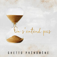 On s'entend pas - Ghetto Phénomène