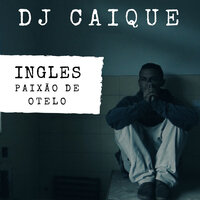 Paixão de Otelo - DJ Caique, Ingles