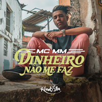 Dinheiro Não Me Faz - MC MM