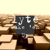 Wake 'Em Up - Lyte