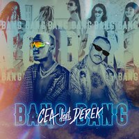 Bang Bang - CEA, Derek