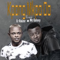 Kpong Mkpo Do - Er Raizer, Mc Galaxy