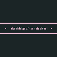 Sun Sets Alone - aloneintokyo