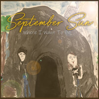 Where I Want to Be - September Sun