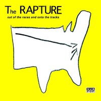 Out Of The Races And Onto The Tracks - The Rapture