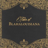 My Baby Wants to Leave This City - Blahalouisiana