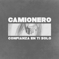 Confianza en Ti Solo - Camionero