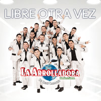 Libre Otra Vez - La Arrolladora Banda El Limón De René Camacho