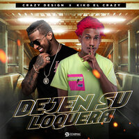 Dejen Su Loquera - Crazy Design, Kiko El Crazy