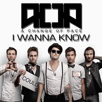I Wanna Know - A Change Of Pace