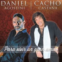 Para Vivir un Gran Amor - Cacho Castaña, Daniel Agostini