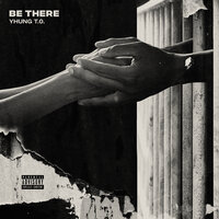Be There - Yhung T.O.