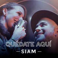 Quédate Aquí - Siam