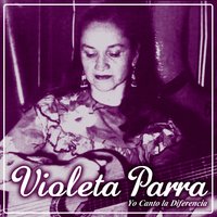 Yo Canto la Diferencia - Violeta Parra