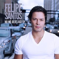 No me dejes así - Felipe Santos