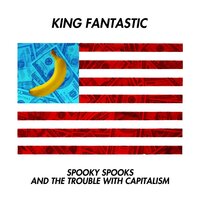 Spooky Spooks and the Trouble with Capitalism - King Fantastic