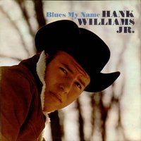 Blues My Name - Hank Williams Jr.