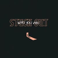 Who You Are - Stuck Out