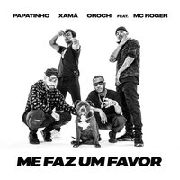 Me faz um favor - Xamã, Papatinho, MC Roger