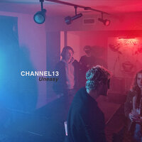 Uneasy - Channel 13