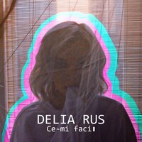 Ce-mi faci - Delia Rus