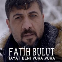 Hayat Beni Vura Vura - Fatih Bulut