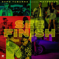 See Finish - Dapo Tuburna, Mayorkun