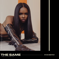 The Same - Ryan Destiny