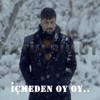 İçmeden Oy Oy - Fatih Bulut