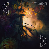 He Don't Trust Me - Balcony