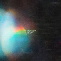 Stay - Channel 13