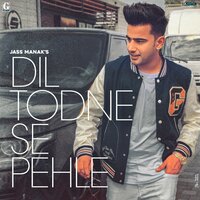 Dil Todne Se Pehle - Jass Manak