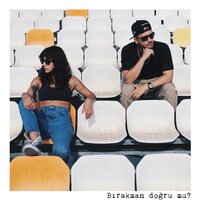 Bırakman Doğru Mu? - Anıl Piyancı, Zeynep Bastık