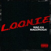 Wag Ka Magdroga! - Loonie