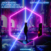 Say You'll Stay - Jack Shore, Jaime Deraz, Ambrose Henri