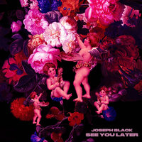 see you later - Joseph Black