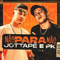 Não para Não - MC JottaPê, PK