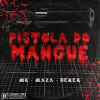 Pistola do Mangue - ML, Maza, Derek