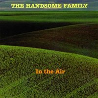 Don't Be Scared - The Handsome Family