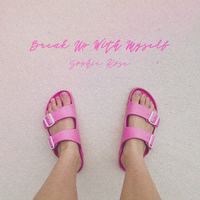 Break Up With Myself - Sophie Rose