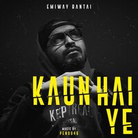 Kaun Hai Ye - EMIWAY BANTAI