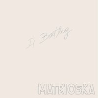 Non voglio più - Matrioska