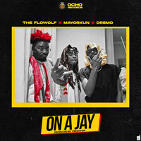 On A Jay - The Flowolf, Dremo, Mayorkun