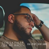Con la Falta Que Me Haces - Ralphy Dreamz